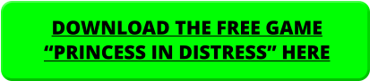 DOWNLOAD THE FREE GAME “PRINCESS IN DISTRESS” HERE